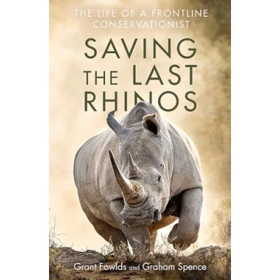 Afbeelding van Saving The Last Rhinos Life of a Frontline Conservationist