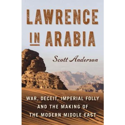 Afbeelding van Lawrence in Arabia: War, Deceit, Imperial Folly and the Making of Modern Middle East