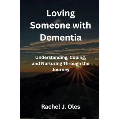 Afbeelding van Loving Someone with Dementia: Understanding, Coping, and Nurturing Through the Journey