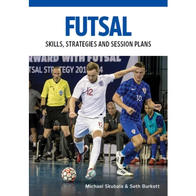 Afbeelding van Futsal: Skills, Strategies and Session Plans