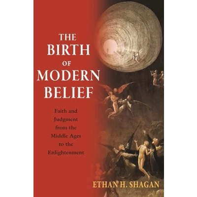 Afbeelding van the Birth of Modern Belief Faith and Judgment from Middle Ages to Enlightenment