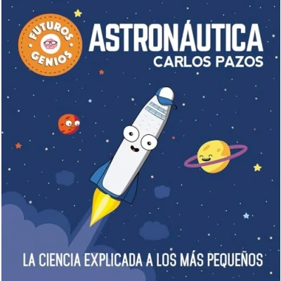 Afbeelding van Futuros genios de La Astronáutica: ciencia explicada a los más pequeños / Future Astronautics Geniuses. Science Explained to the Little Ones: ... 1