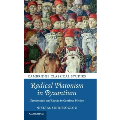 Afbeelding van Radical Platonism in Byzantium: Illumination and Utopia Gemistos Plethon