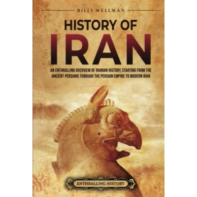Afbeelding van History of Iran: An Enthralling Overview Iranian History, Starting from the Ancient Persians through Persian Empire to Modern Iran