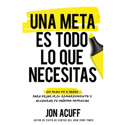 Afbeelding van Una Meta Es Todo Lo Que Necesitas: Un Plan de 3 Pasos Para Dejar IR El Remordimiento Y Alcanzar Tu Máximo Potencial