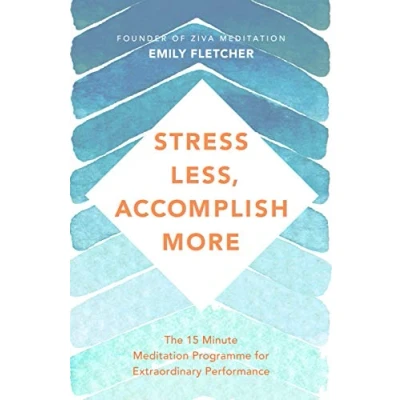 Afbeelding van Stress Less, Accomplish More: The 15 Minute Meditation Programme for Extraordinary Performance