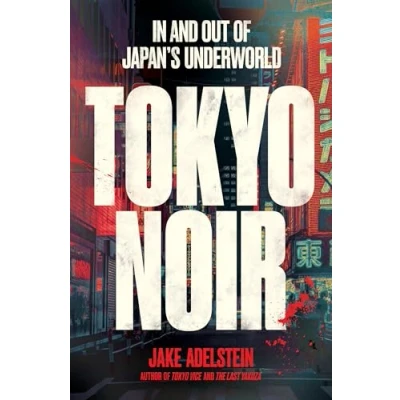 Afbeelding van Tokyo Noir: in and out of Japan&#039;s underworld