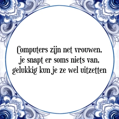 Afbeelding van Computers zijn net vrouwen, je snapt er soms niet Tegeltje + Spreuk