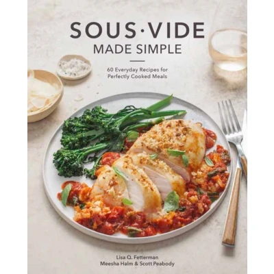 Afbeelding van Sous Vide Made Simple: 60 Everyday Recipes for Perfectly Cooked Meals [A Cookbook]