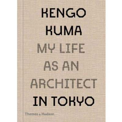 Afbeelding van Kengo Kuma: My Life as an Architect in Tokyo