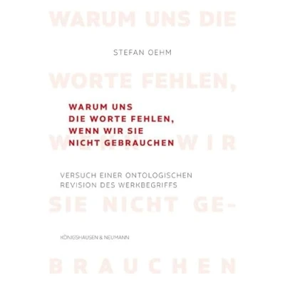 Afbeelding van Warum uns die Worte fehlen, wenn wir sie nicht gebrauchen: Versuch einer ontologischen Revision des Werkbegriffs