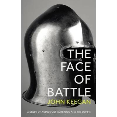 Afbeelding van the Face of Battle: A Study Agincourt, Waterloo and Somme