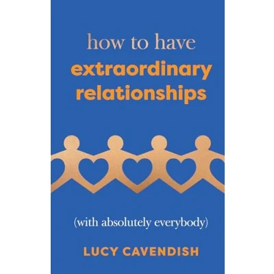Afbeelding van How to Have Extraordinary Relationships: (With Absolutely Everybody)