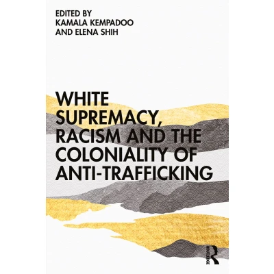 Afbeelding van White Supremacy, Racism and the Coloniality of Anti Trafficking