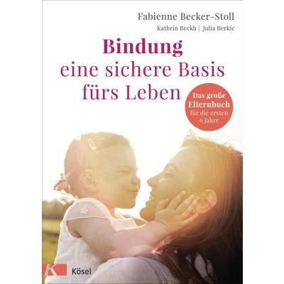 Afbeelding van Bindung eine sichere Basis fürs Leben: Das große Elternbuch für die ersten 6 Jahre