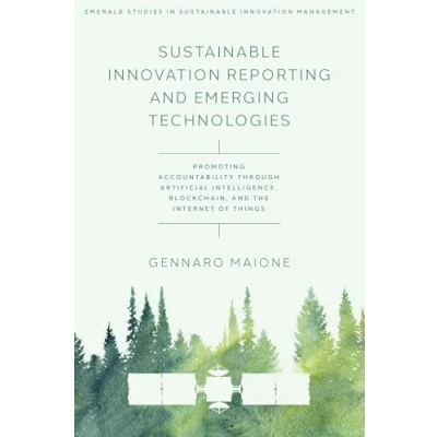 Afbeelding van Sustainable Innovation Reporting and Emerging Technologies: Promoting Accountability Through Artificial Intelligence, Blockchain, the Internet of Things