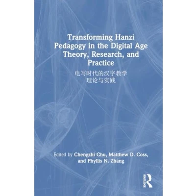 Afbeelding van Transforming Hanzi Pedagogy in the Digital Age: Theory, Research, and Practice: 电写时代的汉字教学: 理论与实践