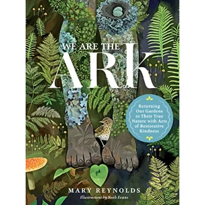 Afbeelding van We Are the ARK: Returning Our Gardens to Their True Nature Through Acts of Restorative Kindness