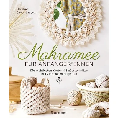 Afbeelding van Makramee für Anfänger*innen. Die wichtigsten Knoten &amp; Knüpftechniken in 10 einfachen Projekten: Blumenampel, Lampenschirm, Tischset, Wandbehang u.v.m. detaillierten Schritt Anleitungen