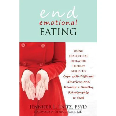 Afbeelding van End Emotional Eating: Using Dialectical Behaviour Skills to Comfort Yourself without Food