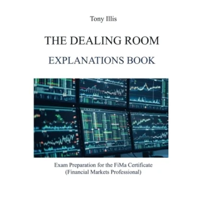 Afbeelding van the Dealing Room Explanations Book: Exam Preparation for FiMa Certificate (Financial Markets Professional)