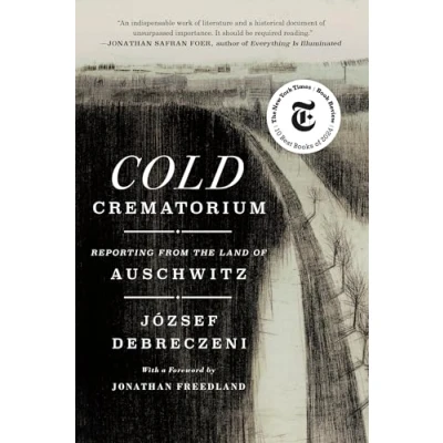 Afbeelding van Cold Crematorium: Reporting from the Land of Auschwitz