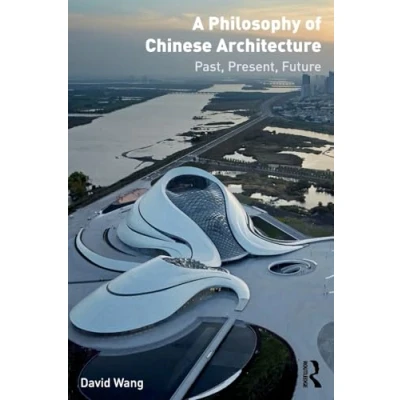Afbeelding van A Philosophy of Chinese Architecture: Past, Present, Future