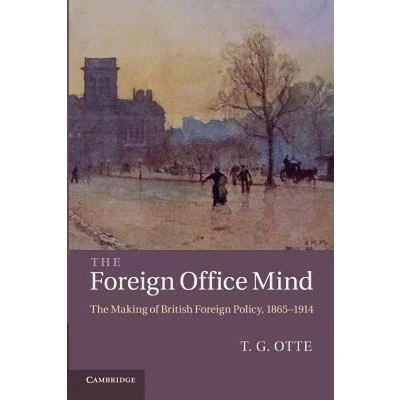Afbeelding van The Foreign Office Mind: Making of British Policy, 18651914