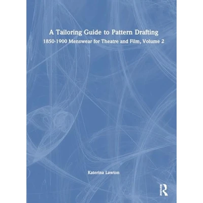 Afbeelding van A Tailoring Guide to Pattern Drafting: 1850 1900 Menswear for Theatre and Film, Volume 1