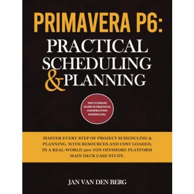 Afbeelding van PRIMAVERA P6: PRACTICAL SCHEDULING &amp; PLANNING: THE ULTIMATE GUIDE IN CONSTRUCTION