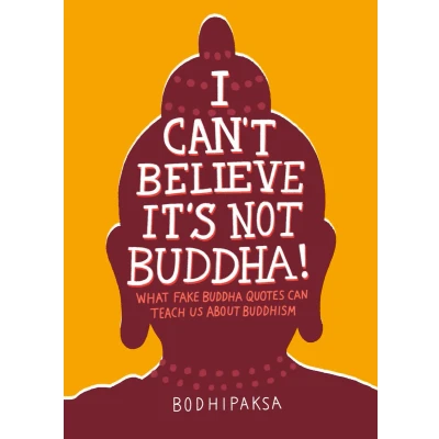 Afbeelding van I Can&#039;t Believe It&#039;s Not Buddha!: What Fake Buddha Quotes Can Teach Us About Buddhism