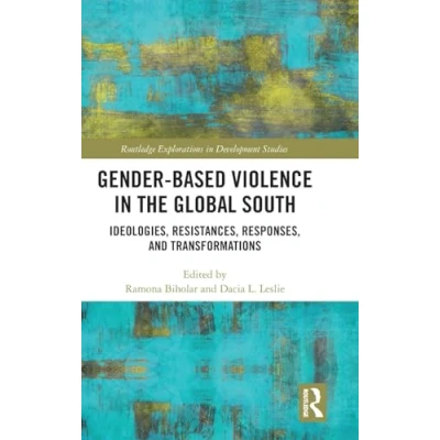 Afbeelding van Gender Based Violence in the Global South: Ideologies, Resistances, Responses, and Transformations