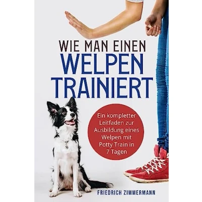 Afbeelding van Wie man einen Welpen trainiert: Ein kompletter Leitfaden zur Ausbildung eines mit Potty Train in 7 Tagen