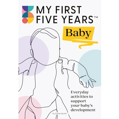 Afbeelding van My First Five Years Baby: Everyday activities to support your baby&#039;s development