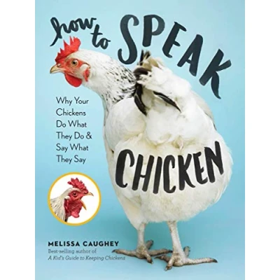 Afbeelding van How to Speak Chicken: Why Your Chickens Do What They &amp; Say