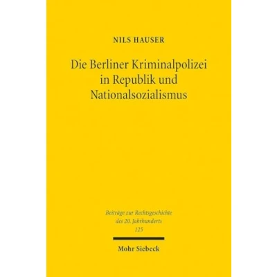 Afbeelding van Die Berliner Kriminalpolizei in Republik und Nationalsozialismus: Eine rechtshistorische Untersuchung der Wechselwirkungen zwischen Polizeirecht, ... den Jahren 1925 bis 1937: 125