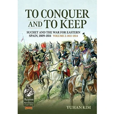 Afbeelding van to Conquer and Keep: Suchet the War for Eastern Spain, 1809 1814, Volume 2 1811 1814: 108