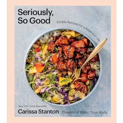 Afbeelding van Seriously, So Good: Simple Recipes for a Balanced Life (A Cookbook)