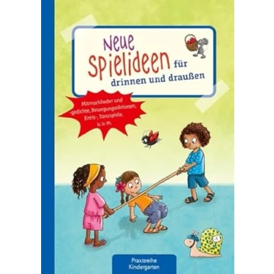 Afbeelding van Neue Spielideen für drinnen und draußen: Mitmachlieder gedichte, Bewegungsaktionen, Kreis , Tanzspiele u. v. m.