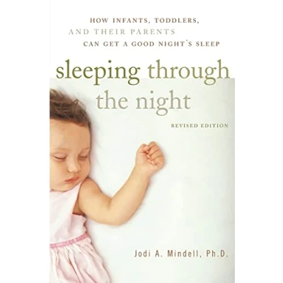 Afbeelding van Sleeping Through the Night, Revised Edition: How Infants, Toddlers, and Their Parents Can Get a Good Night&#039;s Sleep