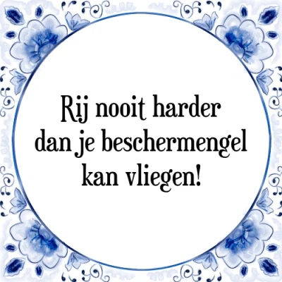 Afbeelding van Rij nooit harder dan je beschermengel kan vliege Tegeltje + Spreuk