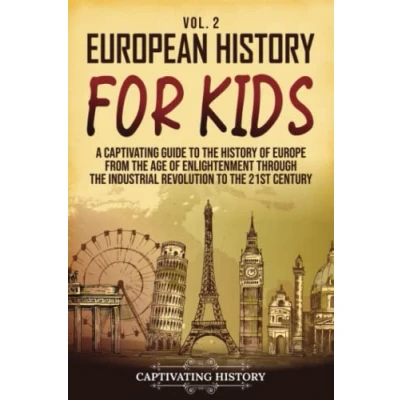 Afbeelding van European History for Kids Vol. 2: A Captivating Guide to the of Europe from Age Enlightenment through Industrial Revolution 21st Century