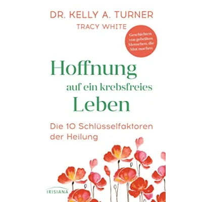 Afbeelding van Hoffnung auf ein krebsfreies Leben: die 10 Schlüsselfaktoren der Heilung Geschichten von geheilten Menschen, Mut machen