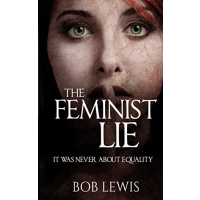 Afbeelding van The Feminist Lie: It Was Never About Equality