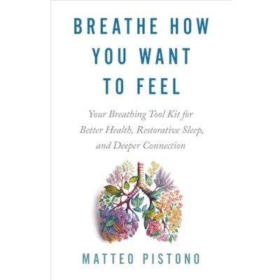 Afbeelding van Breathe How You Want to Feel: Your Breathing Tool Kit for Better Health, Restorative Sleep, and Deeper Connection