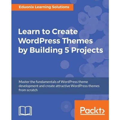 Afbeelding van Learn to Create WordPress Themes by Building 5 Projects