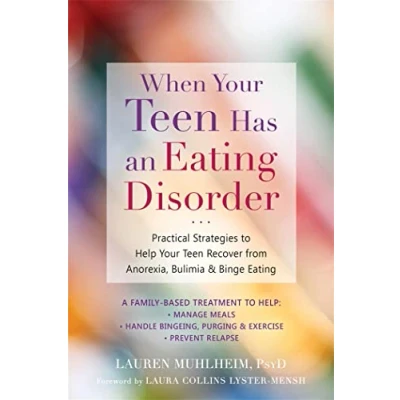 Afbeelding van When Your Teen Has an Eating Disorder: Practical Strategies to Help Recover from Anorexia, Bulimia, and Binge
