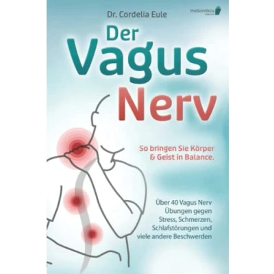 Afbeelding van Der Vagus Nerv: So bringen Sie Körper &amp; Geist in Balance. Über 40 Nerv Übungen gegen Stress, Schmerzen, Schlafstörungen und viele andere Beschwerden