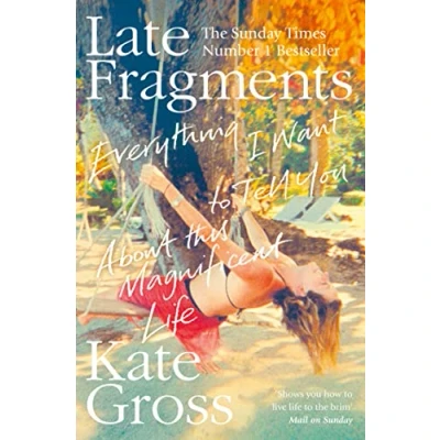 Afbeelding van Late Fragments: Everything I Want to Tell You (About This Magnificent Life)