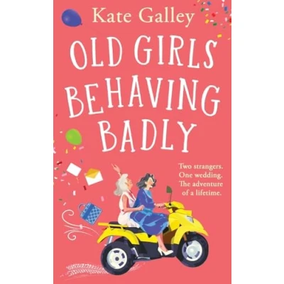 Afbeelding van Old Girls Behaving Badly: the BRAND NEW feel good uplifting read from Kate Galley for 2024